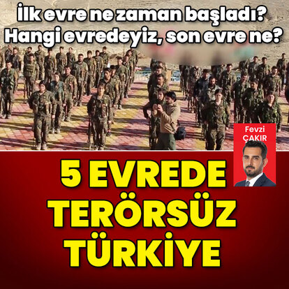5 evrede terörsüz Türkiye! İlk evre ne zaman başladı?