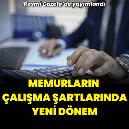 Memurların çalışma şartlarında yeni dönem