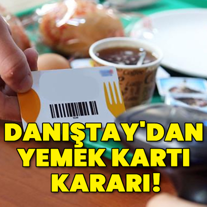 Danıştay'dan yemek kartı kararı!