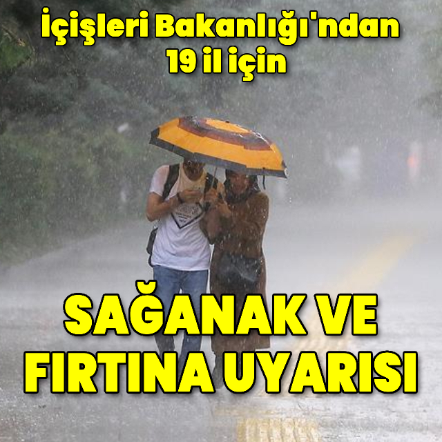 İçişleri'nden 19 il için sağanak ve fırtına uyarısı