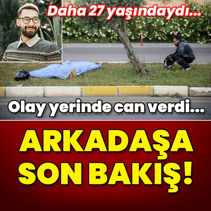 Olay yerinde can verdi... Arkadaşa son bakış!