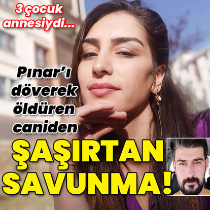 Pınar'ı döve döve öldüren caniden şaşırtan savunma!