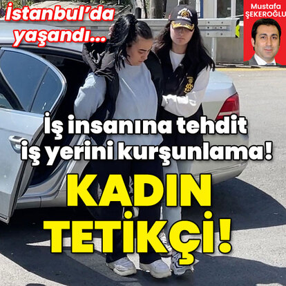 İş insanına tehdit iş yerini kurşunlama! Kadın tetikçi!