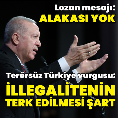 Cumhurbaşkanı Erdoğan'dan Terörsüz Türkiye vurgusu ve Lozan Anlaşması mesajı