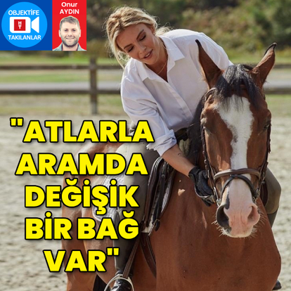 "Atlarla aramda değişik bir bağ var"
