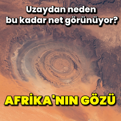 “Afrika’nın Gözü” uzaydan neden bu kadar net görünüyor?