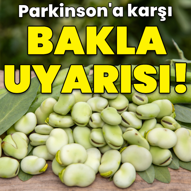 Parkinson'a karşı bakla uyarısı!