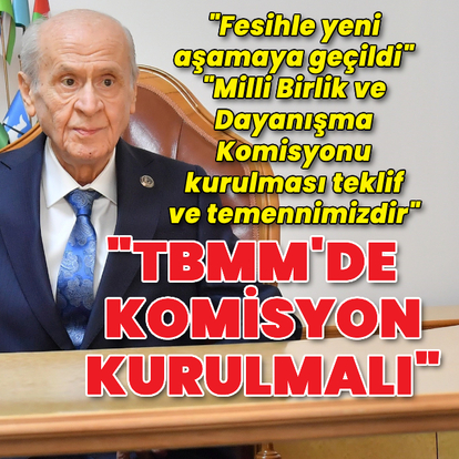 Bahçeli: TBMM'de komisyon kurulmalı