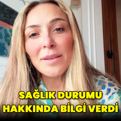 Sağlık durumu hakkında bilgi verdi