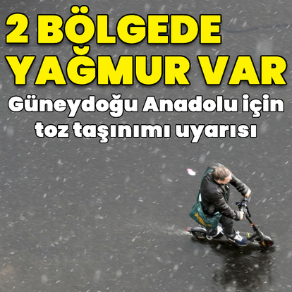 2 bölgeye yağmur ve toz taşınımı uyarısı