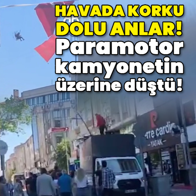 Paramotor kamyonetin üzerine düştü!