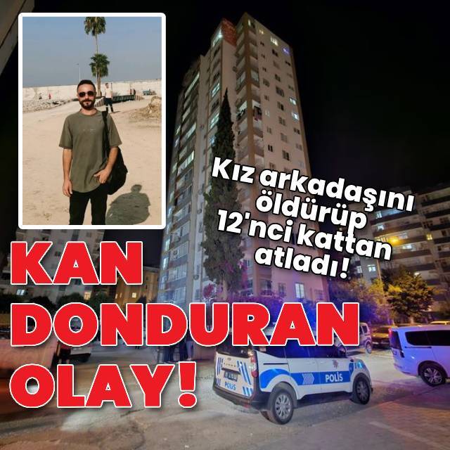 Adana'da kan donduran olay! Kız arkadaşını katledip intihar etti