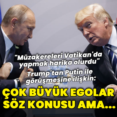 "Müzakereleri Vatikan'da yapmak harika olurdu"