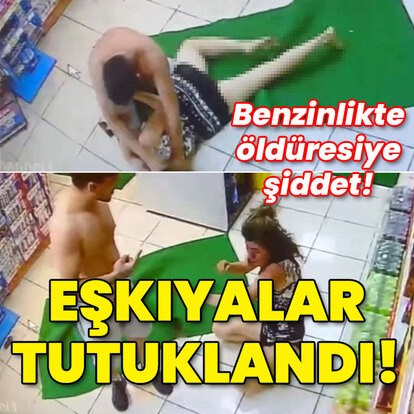 Benzinlikte kadına şiddet! Eşkıyalar tutuklandı!