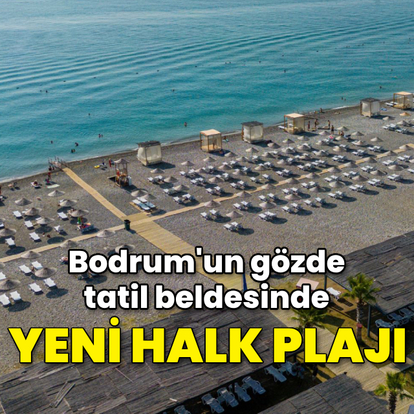 Bodrum'un gözde tatil beldesinde yeni halk plajı