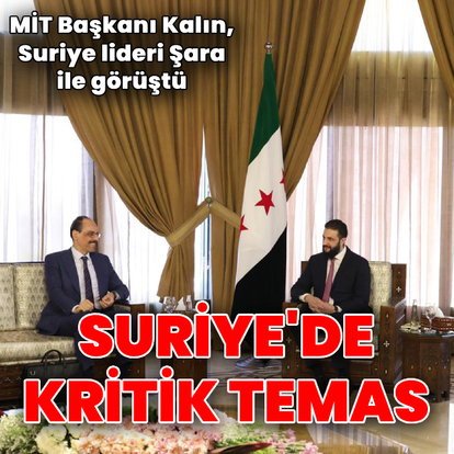 MİT Başkanı Kalın Suriye'de Şara ile görüştü