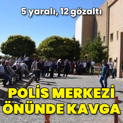 Polis merkezi önünde kavga: 5 yaralı, 12 gözaltı