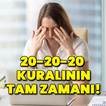20-20-20 kuralının tam zamanı!