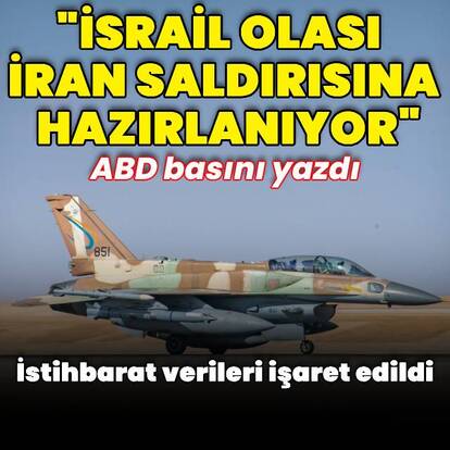 "İsrail İran'a yönelik olası bir saldırıya hazırlanıyor"