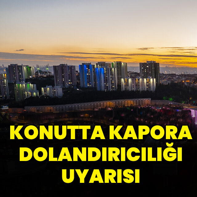 Konutta kapora dolandırıcılığı uyarısı