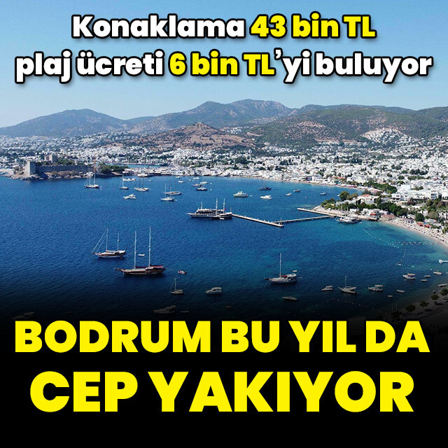 Bodrum bu yıl da cep yakıyor