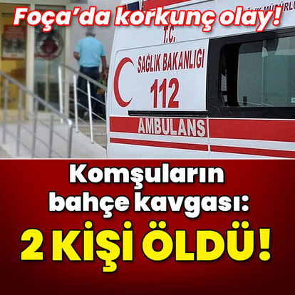 İzmir'de dehşet! Komşuların bahçe kavgası: 2 ölü!