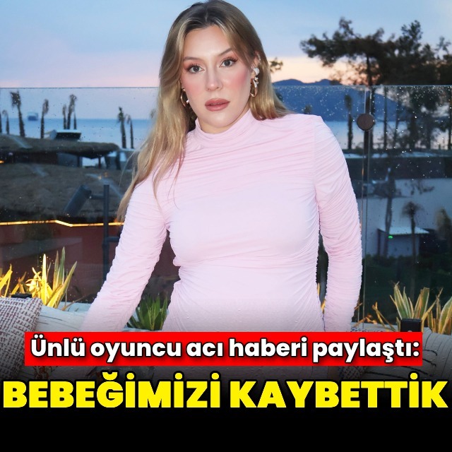 "Bebeğimizi kaybettik"