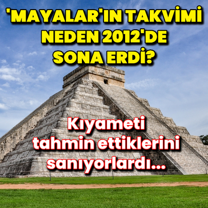 Mayaların takvimi neden 2012'de sona erdi?