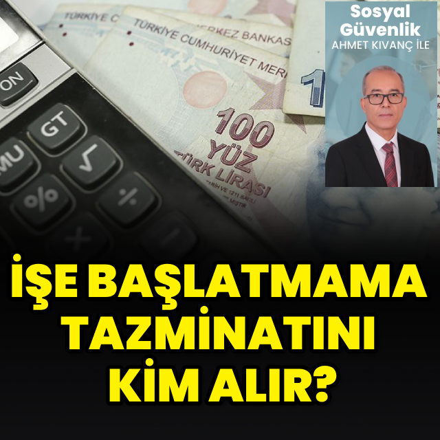 İşe başlatmama tazminatını kim alır?