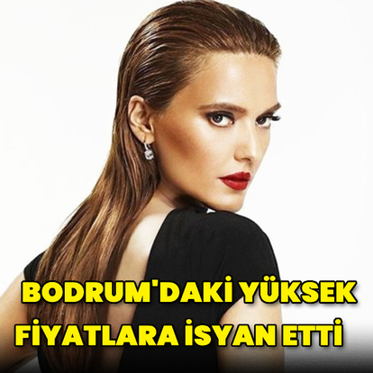 Bodrum'daki yüksek fiyatlara isyan etti