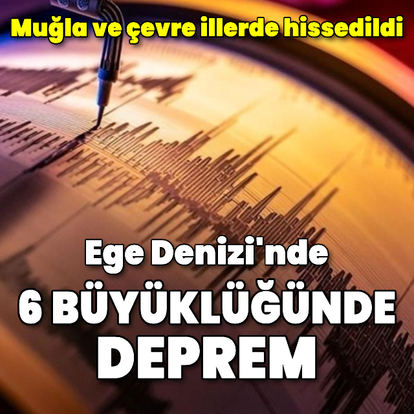 Ege Denizi'nde 6 büyüklüğünde deprem