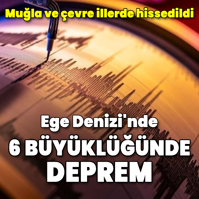 Ege Denizi'nde 6 büyüklüğünde deprem