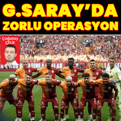 Galatasaray'da zorlu operasyon!