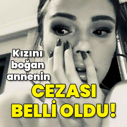 Kızını boğan annenin cezası belli oldu!