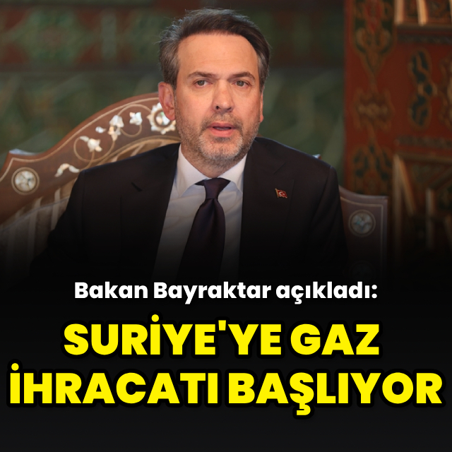 "Suriye'ye gaz ihracatı kısa sürede başlayacak"