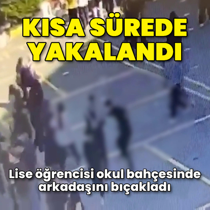 Lise öğrencisi okul bahçesinde arkadaşını bıçakladı