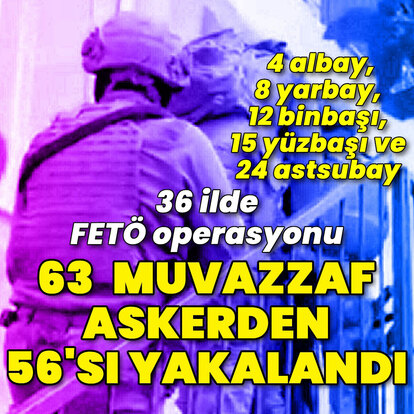 36 ilde FETÖ operasyonu: 63 muvazzaf askerden 56'sı yakalandı