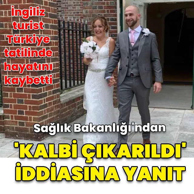 Sağlık Bakanlığı'ndan "İngiliz vatandaşının kalbi izinsiz alındı" iddiasına açıklama
