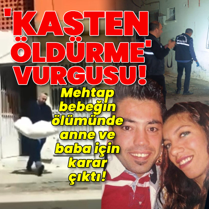 Mehtap bebeğin ölümünde anne ve baba için karar çıktı!