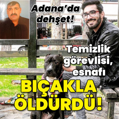 Adana'da dehşet! Temizlik görevlisi esnafı bıçakla öldürdü!