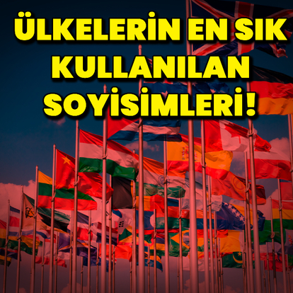 Ülkelerin en sık kullanılan soyisimleri!