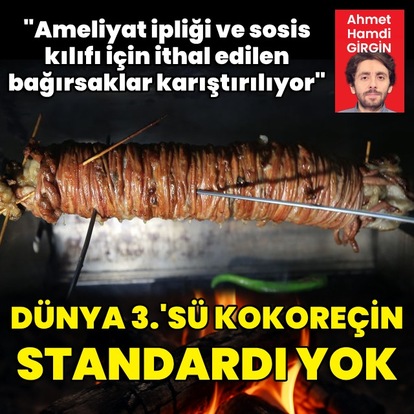 Dünya 3.'sü kokoreçin standardı yok