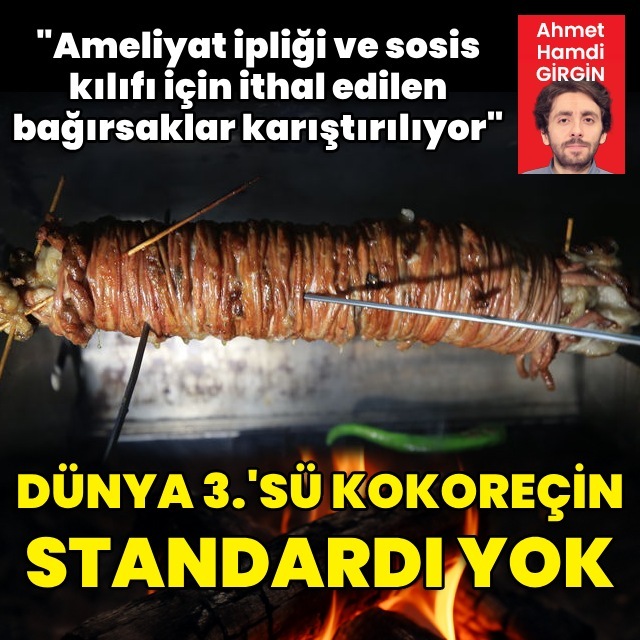 Dünya 3.'sü kokoreçin standardı yok