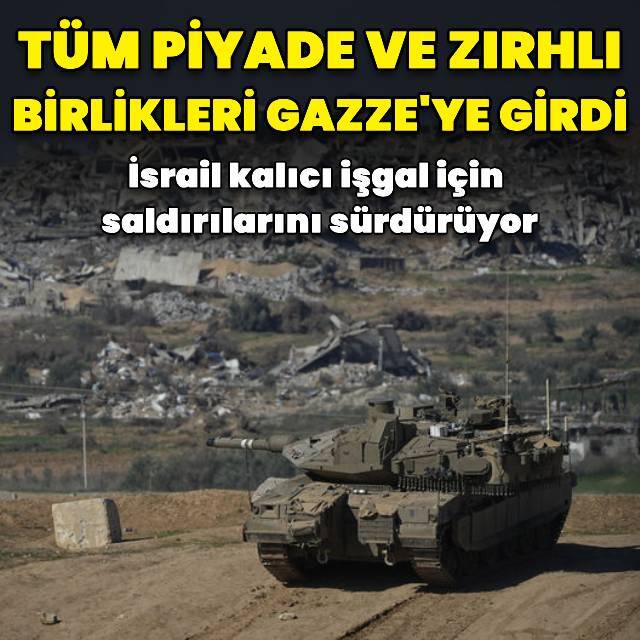 İsrail'in tüm birlikleri Gazze'ye girdi