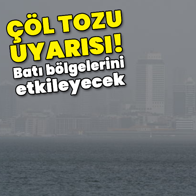 Batıda toz taşınımına dikkat!