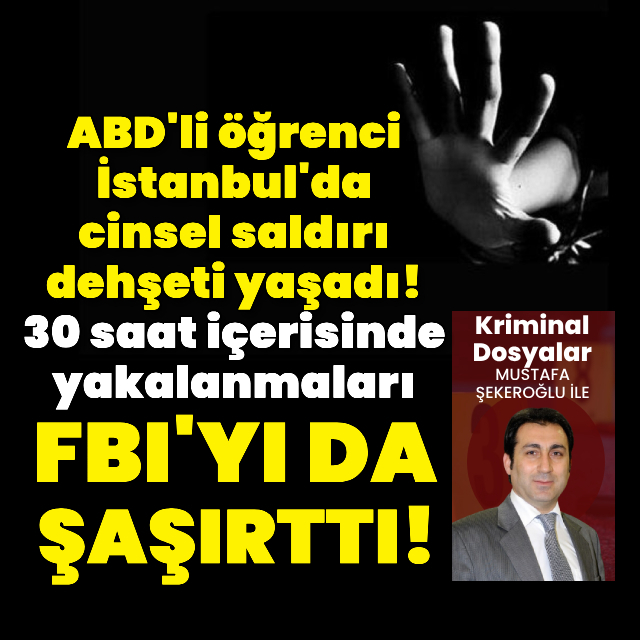 ABD’li öğrenci İstanbul'da cinsel saldırı dehşeti yaşadı!