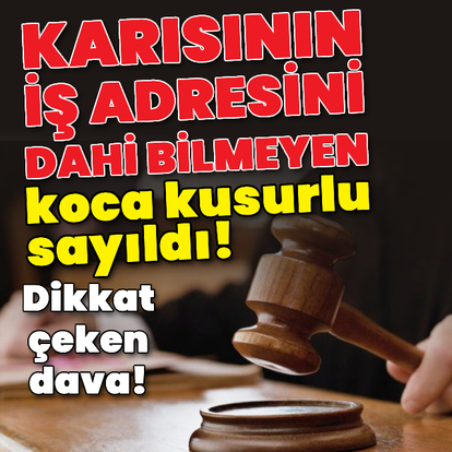 Karısının iş adresini dahi bilmeyen koca kusurlu sayıldı!