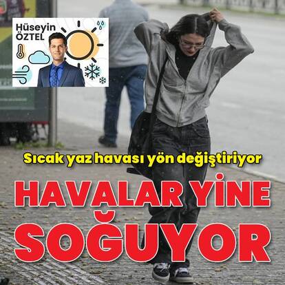 Sıcak yaz havası yön değiştiriyor, havalar yine soğuyor