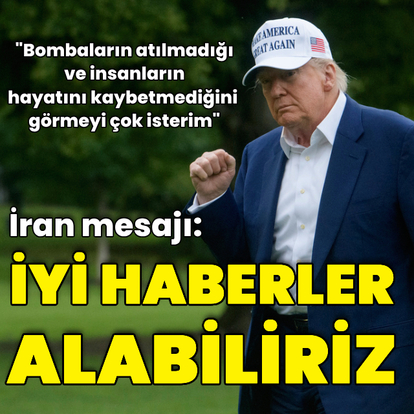 Trump'tan İran mesajı: İyi haberler alabiliriz