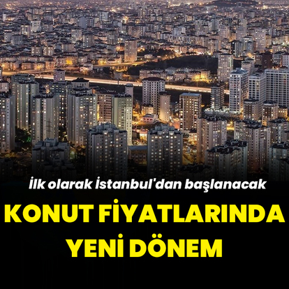 Konut fiyatlarında yeni dönem